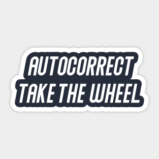 Autocorrect Take The Wheel Sticker